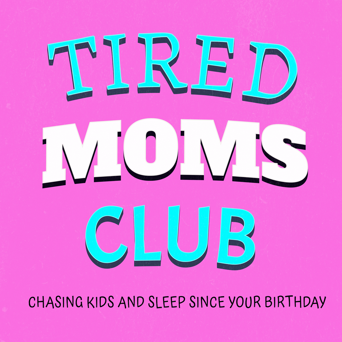 Tired Moms Club